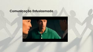 Comunicação Entusiasmada
 