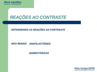 REAÇÕES AO CONTRASTE ENTENDENDO AS REAÇÕES AO CONTRASTE NÃO RENAIS ANAFILACTÓIDES QUIMIOTÓXICAS 