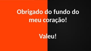 1) Como o Brasil perdeu a copa de 2006
Obrigado do fundo do
meu coração!
Valeu!
 