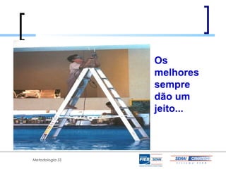 Os
                 melhores
                 sempre
                 dão um
                 jeito...



Metodologia 5S
 