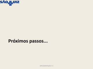 Próximos passos...



              IMPLEMENTAÇÃO 5 S
 