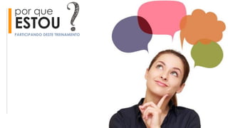 por que
ESTOUPARTICIPANDO DESTE TREINAMENTO
 