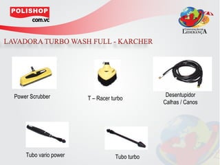 Power Scrubber                                  Desentupidor
                       T – Racer turbo
                                               Calhas / Canos




    Tubo vario power              Tubo turbo
 