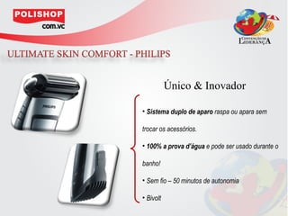 Único & Inovador

• Sistema duplo de aparo raspa ou apara sem

trocar os acessórios.

• 100% a prova d’água e pode ser usado durante o

banho!

• Sem fio – 50 minutos de autonomia

• Bivolt
 