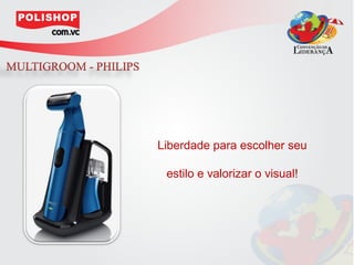 Liberdade para escolher seu

 estilo e valorizar o visual!
 