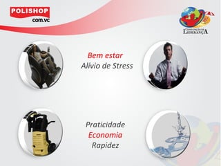 Bem estar
Alívio de Stress




 Praticidade
  Economia
   Rapidez
 