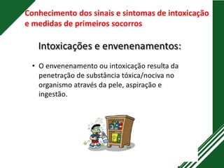 Conhecimento dos sinais e sintomas de intoxicação
e medidas de primeiros socorros
 