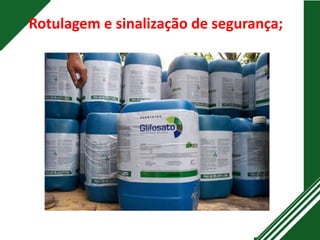 Rotulagem e sinalização de segurança;
 