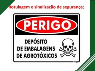 Rotulagem e sinalização de segurança;
 