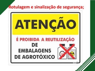 Rotulagem e sinalização de segurança;
 