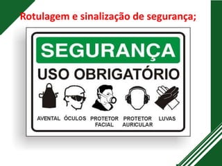 Rotulagem e sinalização de segurança;
 