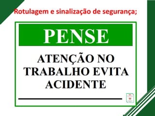 Rotulagem e sinalização de segurança;
 