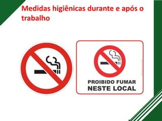 Medidas higiênicas durante e após o
trabalho
 