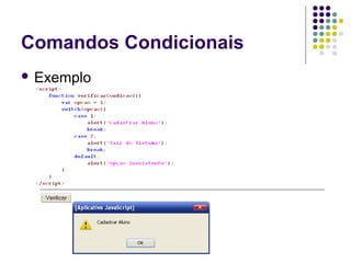 Comandos Condicionais
 Exemplo

 