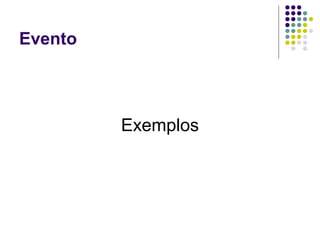 Evento

Exemplos

 