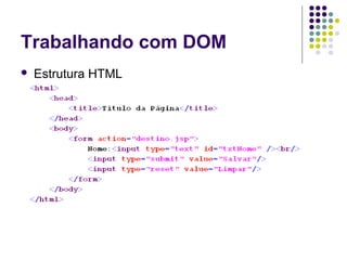 Trabalhando com DOM


Estrutura HTML

 