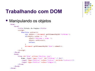 Trabalhando com DOM
 Manipulando

os objetos

 