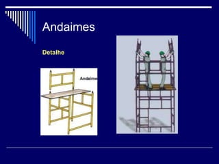 Andaimes
Detalhe
 