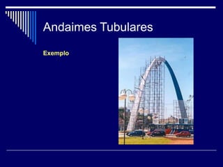 Andaimes Tubulares
Exemplo
 