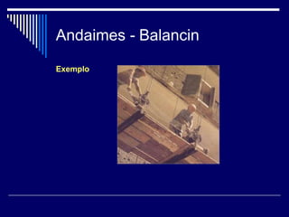 Andaimes - Balancin
Exemplo
 
