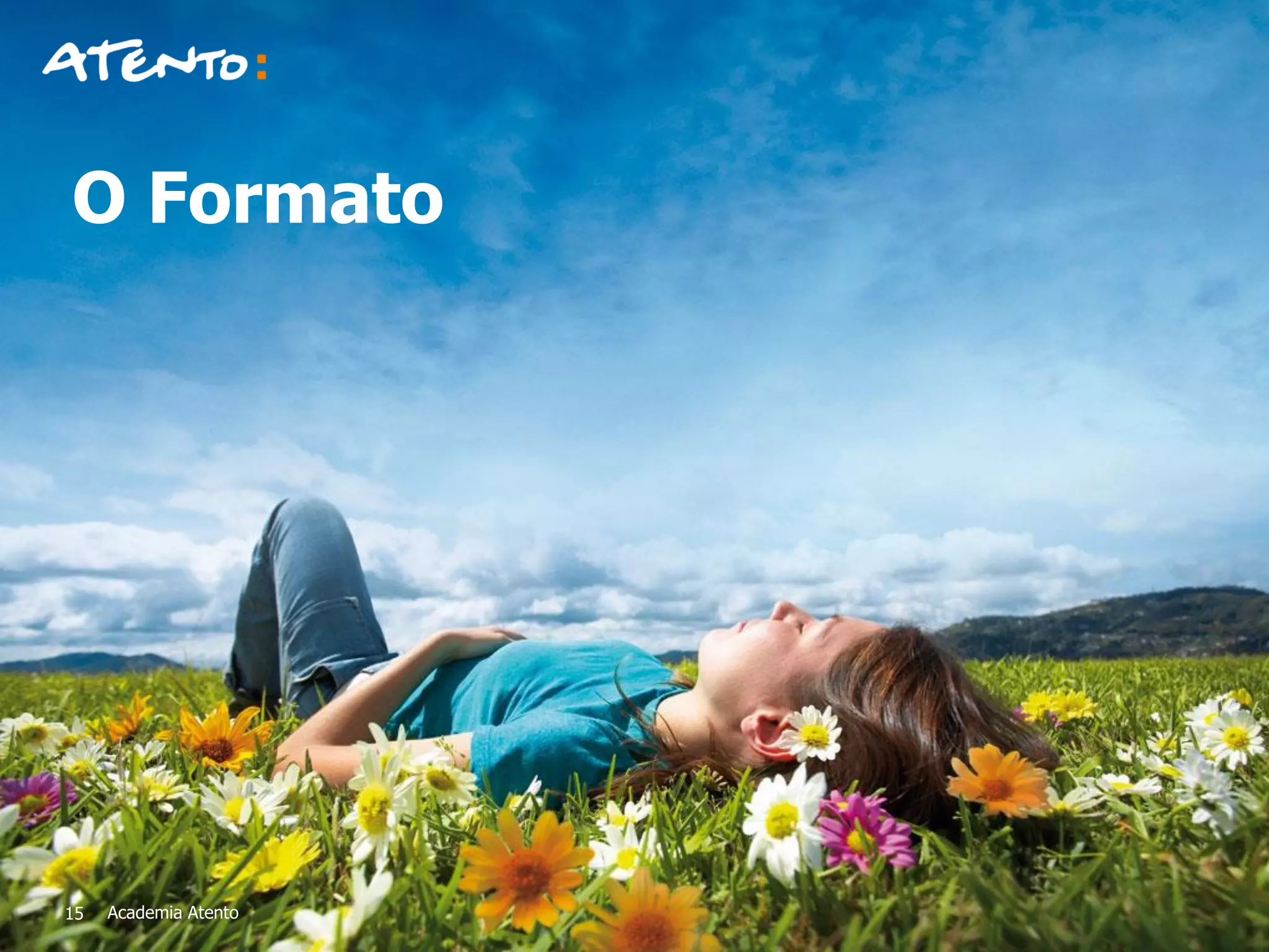 O Formato
Academia Atento15
 