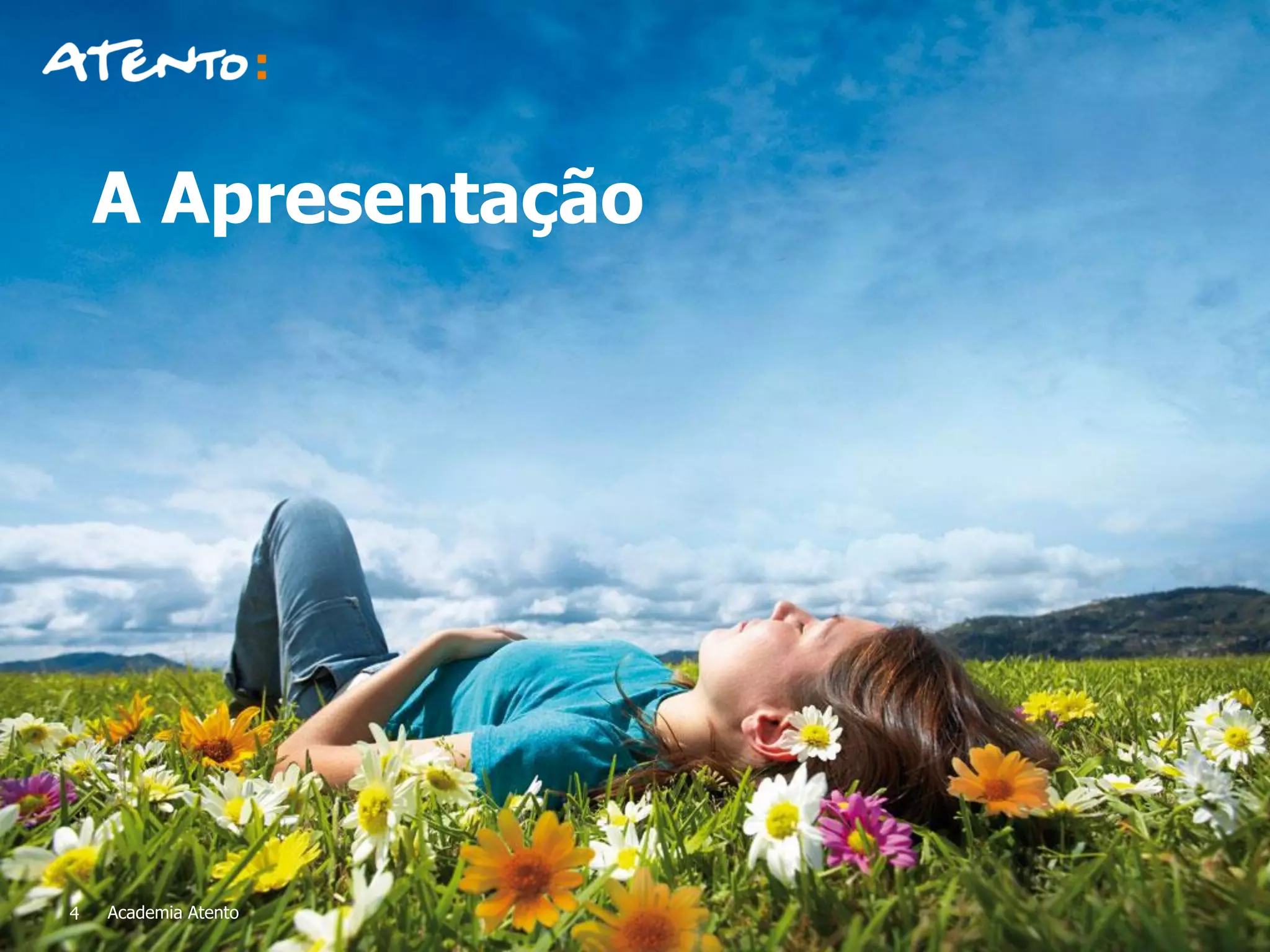 4 Academia Atento
A Apresentação
 