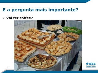 E a pergunta mais importante?
 Vai ter coffee?




 13   2-Apr-12
 