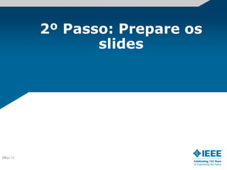 2º Passo: Prepare os
                  slides




14
2-Apr-12
 