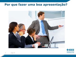Por que fazer uma boa apresentação?




3   2-Apr-12
 