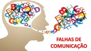 FALHAS DE
COMUNICAÇÃO
 