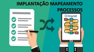 IMPLANTAÇÃO MAPEAMENTO
PROCESSOS
 
