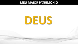 MEU MAIOR PATRIMÔNIO
 