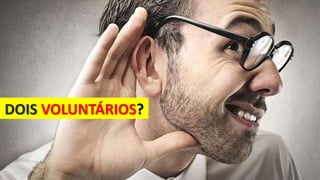 DOIS VOLUNTÁRIOS?
 