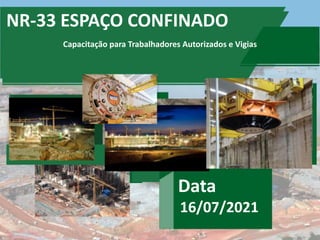 NR-33 ESPAÇO CONFINADO
Data
16/07/2021
Capacitação para Trabalhadores Autorizados e Vigias
 