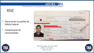 • Documento no padrão da
Polícia Federal
• Comprovante de
nacionalidade
RNE
 