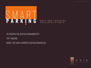 03 NÍVEIS DE ESTACIONAMENTO
197 VAGAS
MAIS DE 280 CARROS ESTACIONADOS
M A I S U M A I N O V A Ç Ã O
E X C L U S I V A C Y R E L A .
M A T E R I A L P R O V I S Ó R I O
 