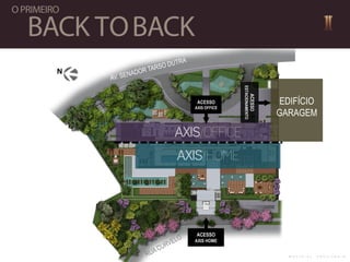 EDIFÍCIO
GARAGEM
ACESSO
AXIS OFFICE
ACESSO
ESTACIONAMENTO
ACESSO
AXIS HOME
M A T E R I A L P R O V I S Ó R I O
 