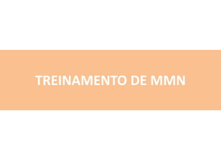 TREINAMENTO DE MMN
 