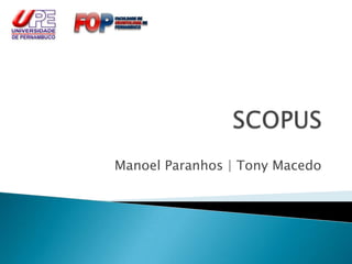 SCOPUS Manoel Paranhos | Tony Macedo 