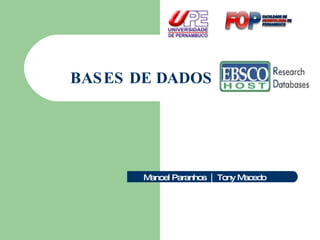 BASES DE DADOS   Manoel Paranhos  |  Tony Macedo 