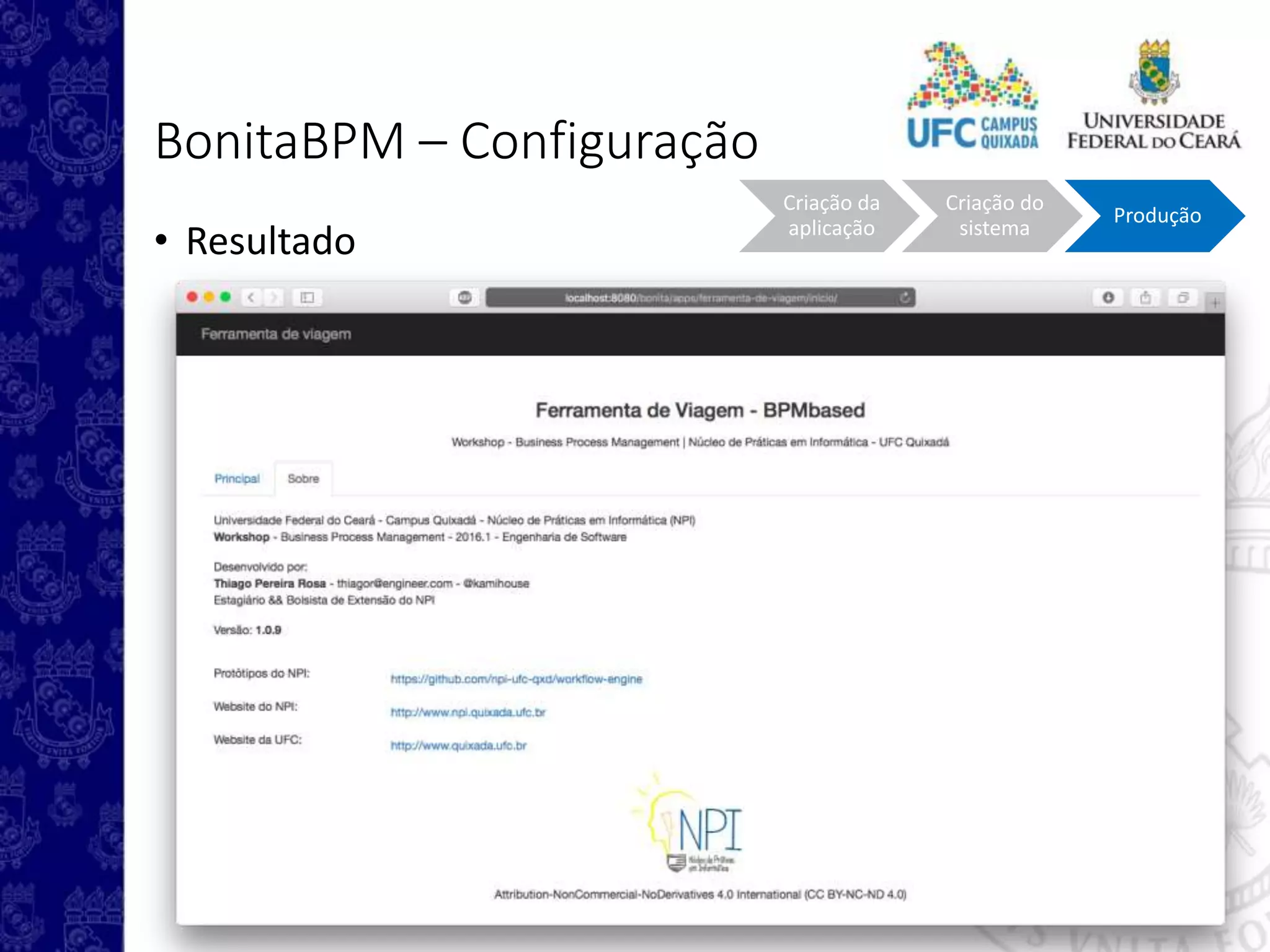BonitaBPM – Configuração
• Resultado
Criação da
aplicação
Criação do
sistema
Produção
 
