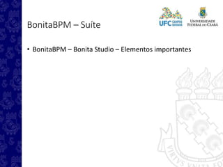 BonitaBPM – Suíte
• BonitaBPM – Bonita Studio – Elementos importantes
 