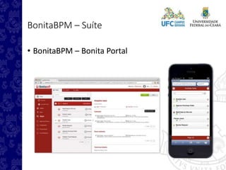 BonitaBPM – Suíte
• BonitaBPM – Bonita Portal
 