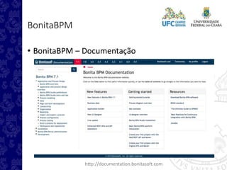 BonitaBPM
• BonitaBPM – Documentação
http://documentation.bonitasoft.com
 