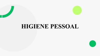 HIGIENE PESSOAL
 