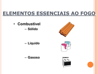 ELEMENTOS ESSENCIABIeSne fiAciaOme nFto OIndGustOrial 
• Combustível 
– Sólido 
– Líquido 
– Gasoso 
 
