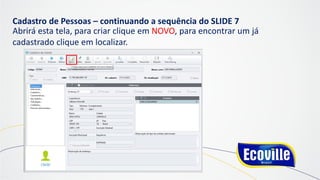 Cadastro de Pessoas – continuando a sequência do SLIDE 7
Abrirá esta tela, para criar clique em NOVO, para encontrar um já
cadastrado clique em localizar.
 