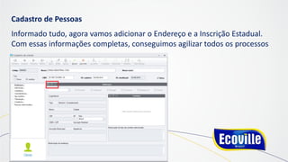 Cadastro de Pessoas
Informado tudo, agora vamos adicionar o Endereço e a Inscrição Estadual.
Com essas informações completas, conseguimos agilizar todos os processos
 