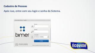 Cadastro de Pessoas
Após isso, entre com seu login e senha do Sistema.
 