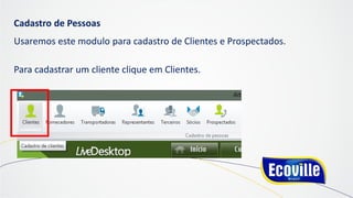 Cadastro de Pessoas
Usaremos este modulo para cadastro de Clientes e Prospectados.
Para cadastrar um cliente clique em Clientes.
 